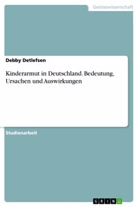 Kinderarmut in Deutschland. Bedeutung, Ursachen und Auswirkungen