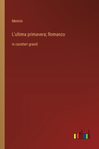 L'ultima primavera; Romanzo