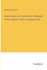 Robert Houdin, the Great Wizard, Celebrated French Conjurer, Author, and Ambassador