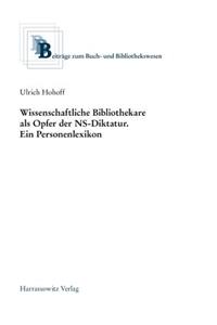 Wissenschaftliche Bibliothekare ALS Opfer in Der Ns-Diktatur. Ein Personenlexikon