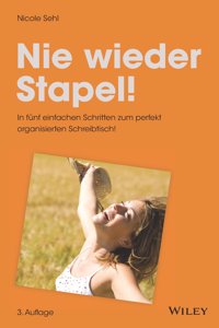 Nie wieder Stapel! 3e - In funf einfachen Schritten zum perfekt organisierten Schreibtisch!