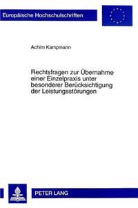 Rechtsfragen Zur Uebernahme Einer Einzelpraxis Unter Besonderer Beruecksichtigung Der Leistungsstoerungen