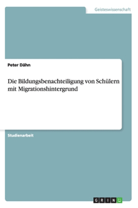 Die Bildungsbenachteiligung von Schülern mit Migrationshintergrund