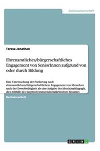 Ehrenamtliches/bürgerschaftliches Engagement von SeniorInnen aufgrund von oder durch Bildung