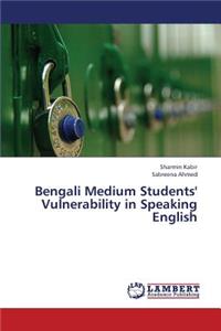 Bengali Medium Students' Vulnerability in Speaking English