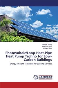 Photovoltaic/Loop-Heat-Pipe Heat Pump Techno for Low-Carbon Buildings