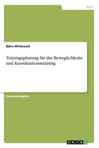 Trainingsplanung für das Beweglichkeits- und Koordinationstraining