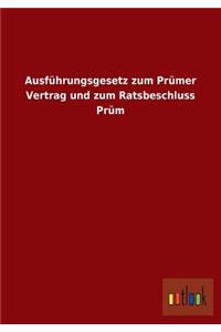 Ausführungsgesetz zum Prümer Vertrag und zum Ratsbeschluss Prüm