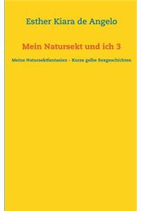 Mein Natursekt und ich 3: Meine Natursektfantasien - Kurze gelbe Sexgeschichten