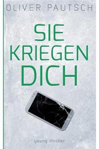 Sie kriegen dich