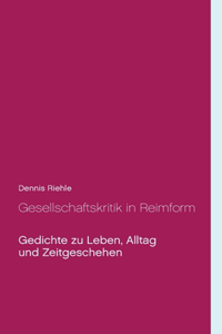 Gesellschaftskritik in Reimform: Gedichte zu Leben, Alltag und Zeitgeschehen