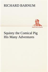 Squinty the Comical Pig His Many Adventures
