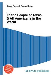 To the People of Texas & All Americans in the World