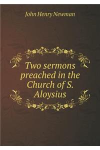 Two Sermons Preached in the Church of S. Aloysius