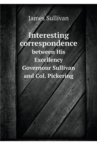 Interesting Correspondence Between His Excellency Governour Sullivan and Col. Pickering