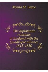 The diplomatic relations of England with the Quadruple alliance 1815-1830