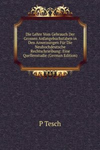 Die Lehre Vom Gebrauch Der Grossen Anfangebuchstaben in Den Anweisungen Fur Die Neuhochdeutsche Rechtschrieibung: Eine Quellenstudie (German Edition)