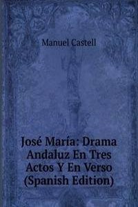 Jose Maria: Drama Andaluz En Tres Actos Y En Verso (Spanish Edition)