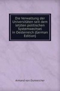 Die Verwaltung der Universitaten seit dem letzten politischen Systemwechsel in Oesterreich (German Edition)