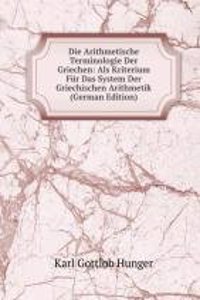 Die Arithmetische Terminologie Der Griechen: Als Kriterium Fur Das System Der Griechischen Arithmetik (German Edition)