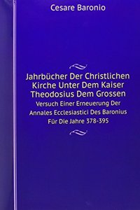 Jahrbucher Der Christlichen Kirche Unter Dem Kaiser Theodosius Dem Grossen