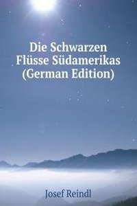 Die Schwarzen Flusse Sudamerikas (German Edition)