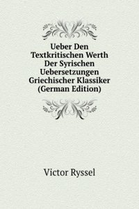 Ueber Den Textkritischen Werth Der Syrischen Uebersetzungen Griechischer Klassiker. (Progr., Nicolaigymn. in Leipzig). (German Edition)