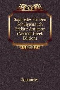Sophokles Fur Den Schulgebrauch Erklart: Antigone (Ancient Greek Edition)