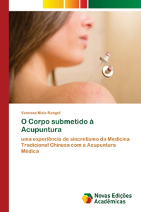 O Corpo submetido à Acupuntura