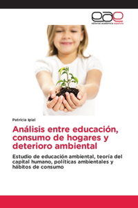 Análisis entre educación, consumo de hogares y deterioro ambiental