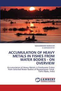 Accumulation of Heavy Metals in Fishes from Water Bodies - On Overview