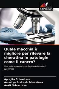 Quale macchia è migliore per rilevare la cheratina in patologie come il cancro?