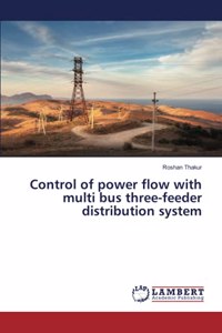 Control of power flow with multi bus three-feeder distribution system