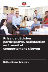 Prise de décision participative, satisfaction au travail et comportement citoyen