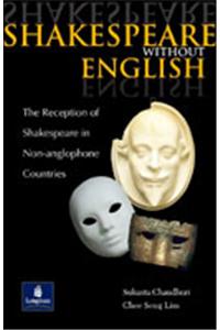 Shakespeare Without English : The Reception of Shakespeare in Non-anglophone Countries