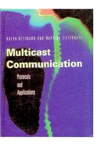 Multicast Communication :Protocols And Applications