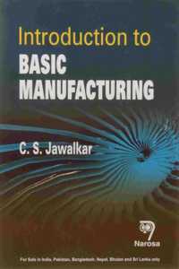 INTRODUCTION TO BASIC MANUFACTURING (PB)....C.S. Jawalkar