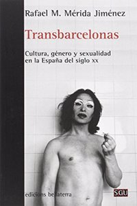 TRANSBARCELONAS: Cultura, genero y sexualidad en la Espana del siglo XX