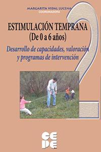 Estimulacion temprana de 0 a 6 anos. 2: Desarrollo de capacidades, valoracion y programas de intervencion
