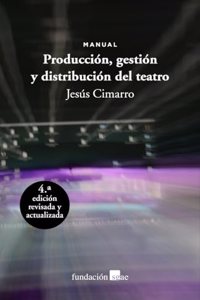 Produccion, gestion y distribucion del teatro: Manual