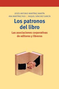 Los Patronos del Libro: Las Asociaciones Corporativas de Editores y Libreros, 1900-1936