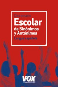 Diccionario escolar de sinonimos y antonimos de la lengua espanola / School Dictionary of Synonyms and Antonyms of the Spanish language