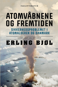 Atomvåbnene og fremtiden. Sikkerhedsproblemet i atomalderen og Danmark