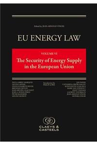 EU Energy Law, Volume VI: The Security of Energy Supply in the European Union