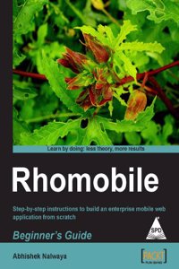 Rhomobile Beginner's Guide: Step-by-step Instructions To Build An Enterprise Mobile Web Application From Scratch