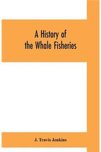 history of the whale fisheries