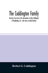 Coddington family. Records of one line of the descendants of John Coddington of Woodbridge, N.J., with notes on allied families