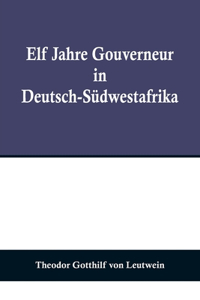Elf Jahre Gouverneur in Deutsch-Südwestafrika