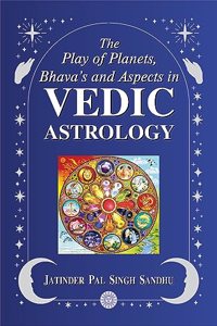 The Play of Planets, Bhava's and Aspects in Vedic Astrology