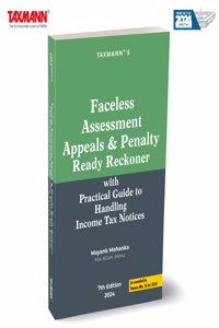 Taxmann's Faceless Assessment Appeals & Penalty Ready Reckoner â€“ Threadbare Analysis with Practical Guides | Case Studies | Visual Toolsâ€”Updated with the Latest Changes